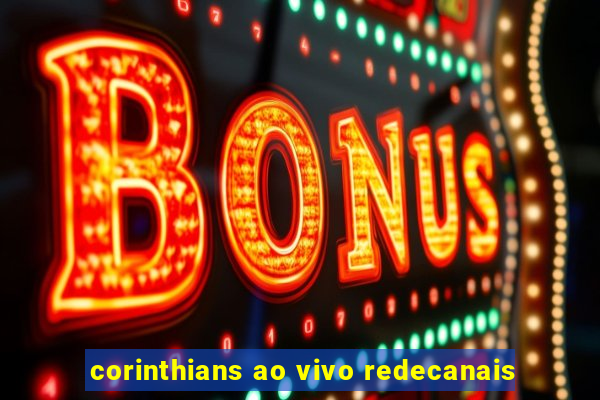 corinthians ao vivo redecanais